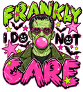 FRANKLY I DO NOT CARE