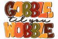 GOBBLE till you WOBBLE