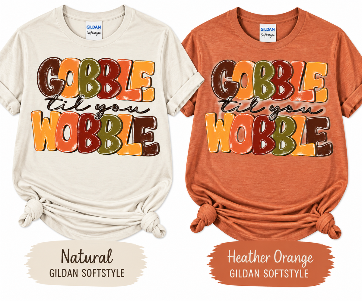 GOBBLE till you WOBBLE