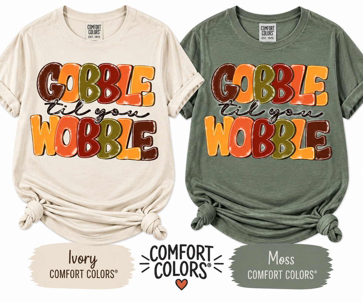 GOBBLE till you WOBBLE